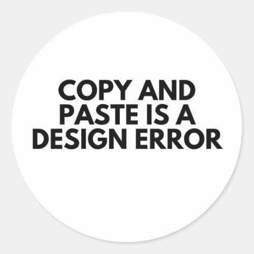 Design error Copy and paste meme for developers Classic Round Sticker
