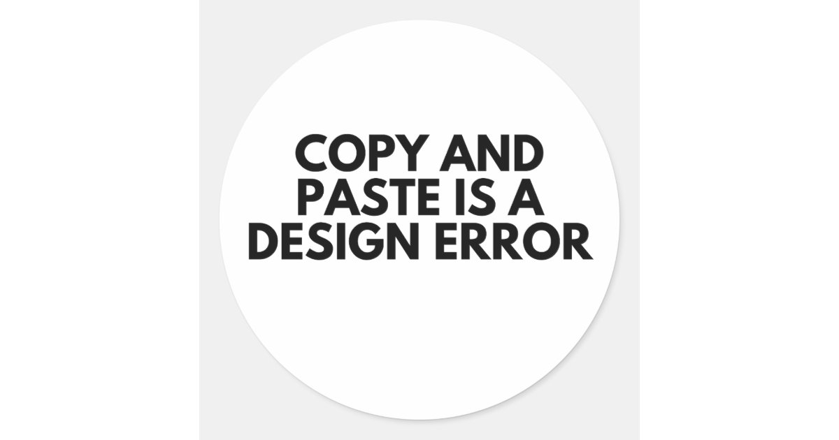 Design error. Copy and paste meme for developers Classic Round Sticker ...
