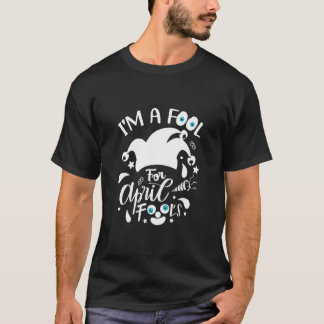 Design I'm A Fool For April Fool's Day April T-Shirt