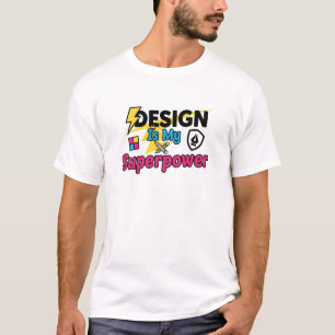 Design Is My Superpower – Funny Graphic Designer S T-Shirt