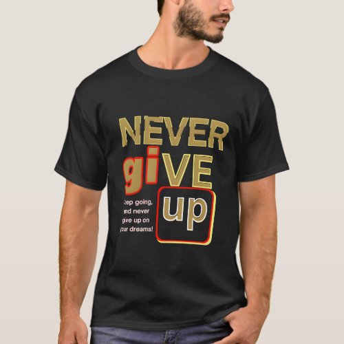 Design of Never Give Up Keep Going On T_Shirt