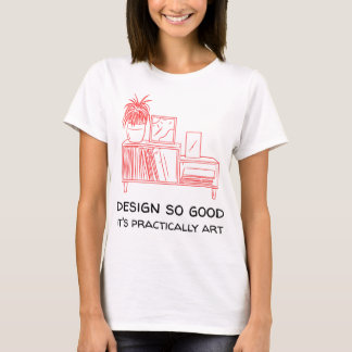 Design so good, it's practically art T-Shirt
