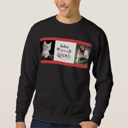 Design sober mommy squad with your own photo sweatshirt