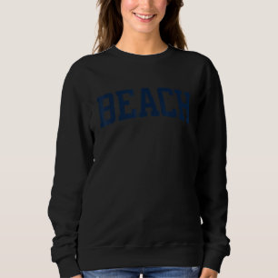 Design That Says Beach On It Varsity Collegiate Bl Sweatshirt