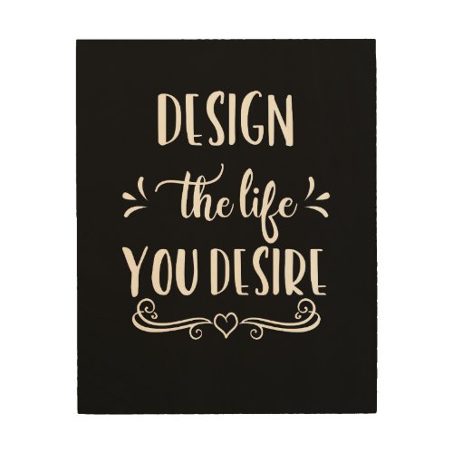 Design the Life You Desire Manifesting Wood Wall Art