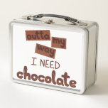Design with Text outta my way I need chocolate Metal Lunch Box