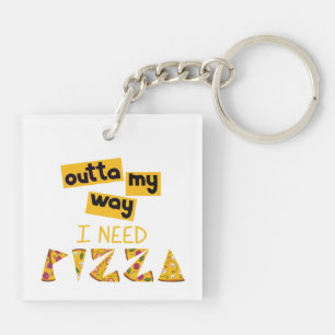 Design with Text outta my way I need Pizza Keychain