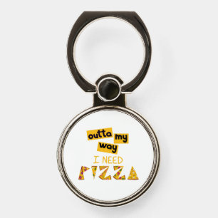 Design with Text outta my way I need Pizza Phone Ring Stand
