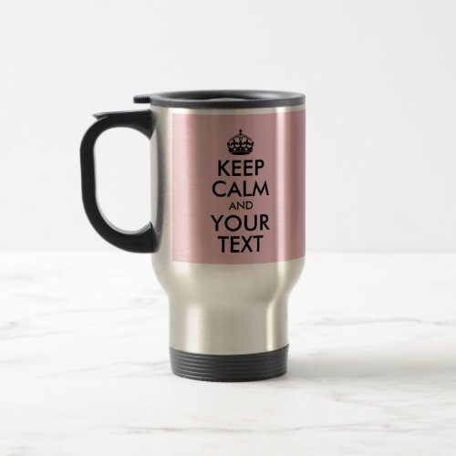 Design Your Keep Calm and Your Text and Pale Pink Travel Mug