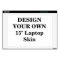 Design Your Own 15" Laptop Skin