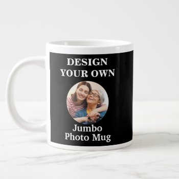 Design Your Own Black Photo  Giant Coffee Mug by designyourownmug at Zazzle