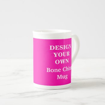 Design Your Own Bone China Mug - Bright Pink by designyourownmug at Zazzle