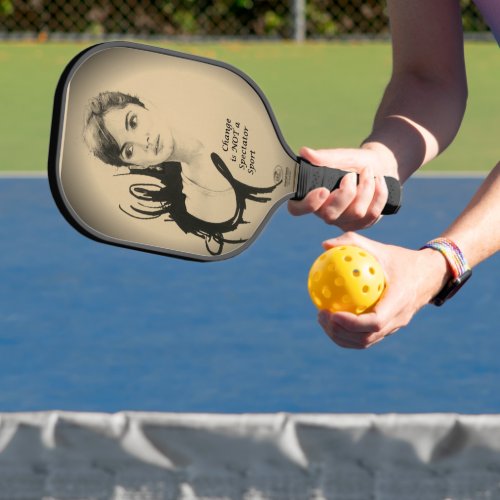 Design your own Change is not a spectator sport  Pickleball Paddle