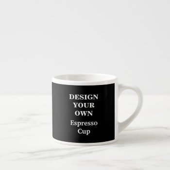 Design Your Own Espresso Cup - Black by designyourownmug at Zazzle