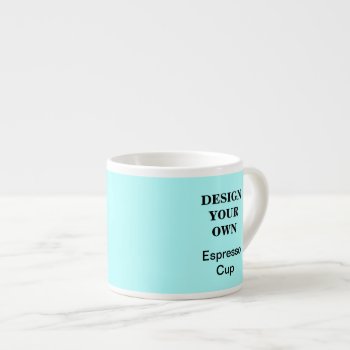 Design Your Own Espresso Cup - Light Blue by designyourownmug at Zazzle
