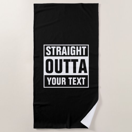 Design your own funny STRAIGHT OUTTA beach towel