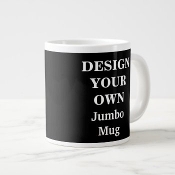 Design Your Own Jumbo Mug - Black by designyourownmug at Zazzle