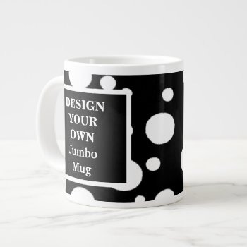 Design Your Own Jumbo Mug - Black And White Spots by designyourownmug at Zazzle