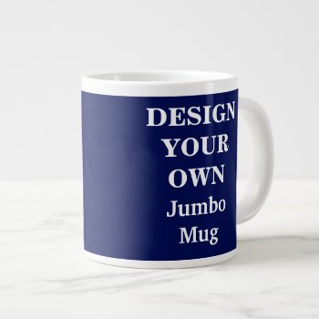 Design Your Own Jumbo Mug - Blue by designyourownmug at Zazzle