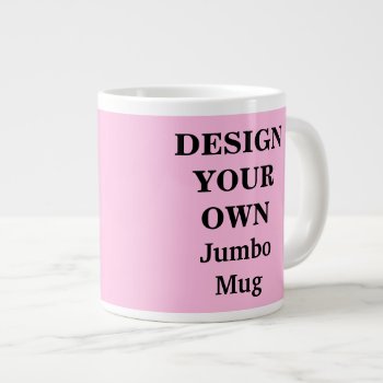Design Your Own Jumbo Mug - Light Pink by designyourownmug at Zazzle
