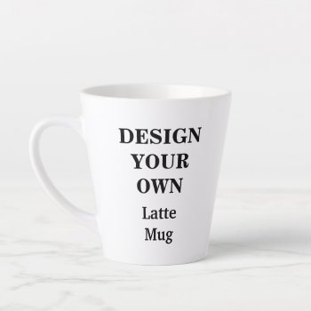 Design Your Own Latte Mug - Fully Customizable by designyourownmug at Zazzle