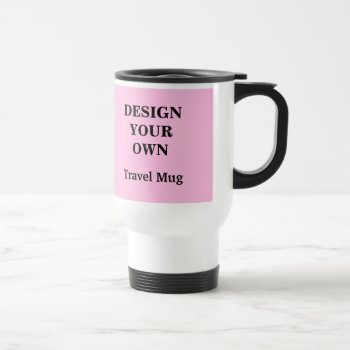 Design Your Own Light Pink And White Travel Mug by designyourownmug at Zazzle