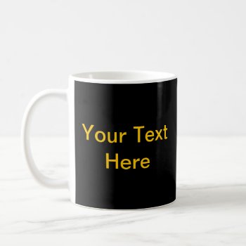 Design Your Own Mug - Black With Gold Text 2 Sides by designyourownmug at Zazzle