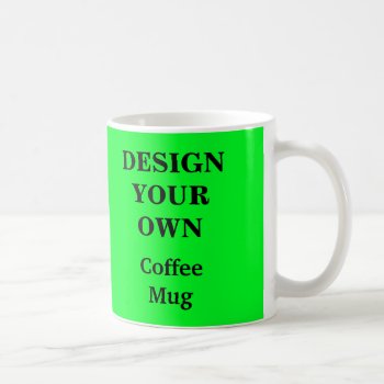 Design Your Own Mug - Bright Green by designyourownmug at Zazzle