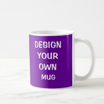 Design Your Own Mug - Purple by designyourownmug at Zazzle