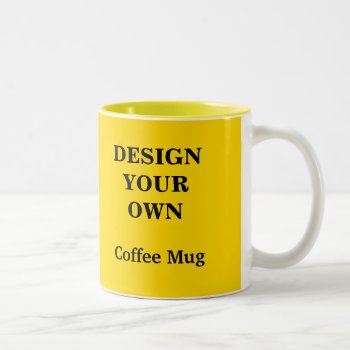 Design Your Own Mug - Yellow by designyourownmug at Zazzle