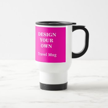Design Your Own Travel Mug - Bright Pink And White by designyourownmug at Zazzle