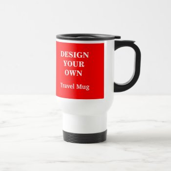 Design Your Own Travel Mug - Red And White by designyourownmug at Zazzle