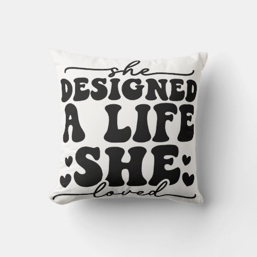 Designed a Life She Loved Throw Pillow