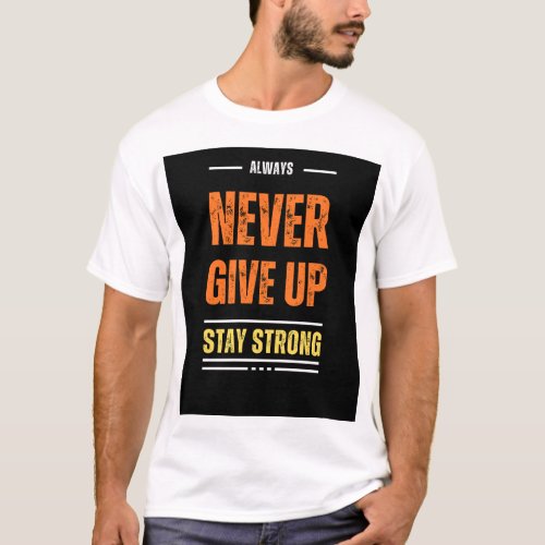 Designed T Shirt Naver Give Up Stay Strong