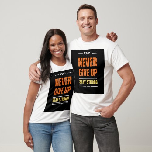 Designed T Shirt Naver Give Up Stay Strong