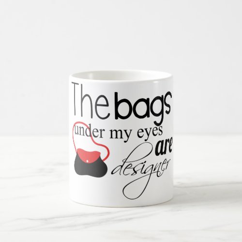Designer Bags under my eyes coffee mug