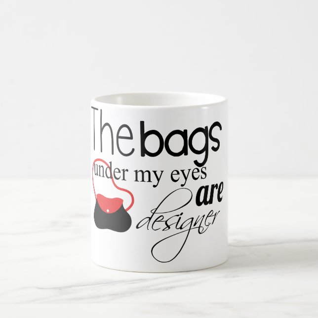 Designer Bags under my eyes coffee mug (Center)