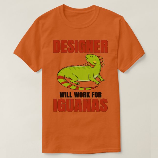 Designer Will Work For Iguanas T-Shirt (Design Front)
