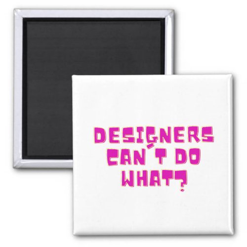 Designers Cant do What Magnet