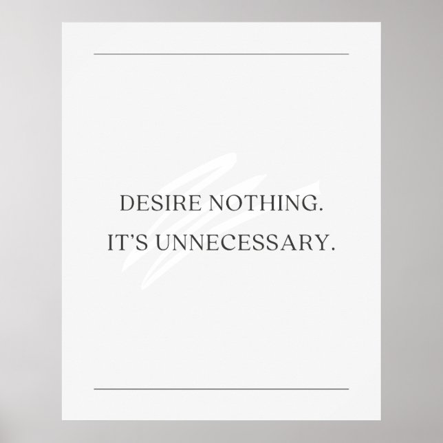 Desire nothing. It’s unnecessary. Anti Motivation Poster (Front)
