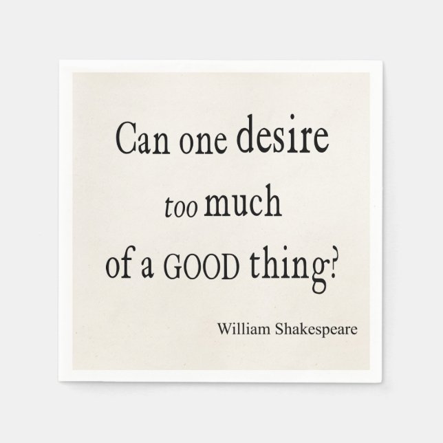 Desire Too Much of a Good Thing Shakespeare Quote Paper Napkins (Front)