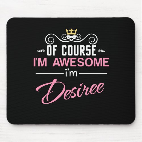 Desiree Of Course Im Awesome Name Mouse Pad