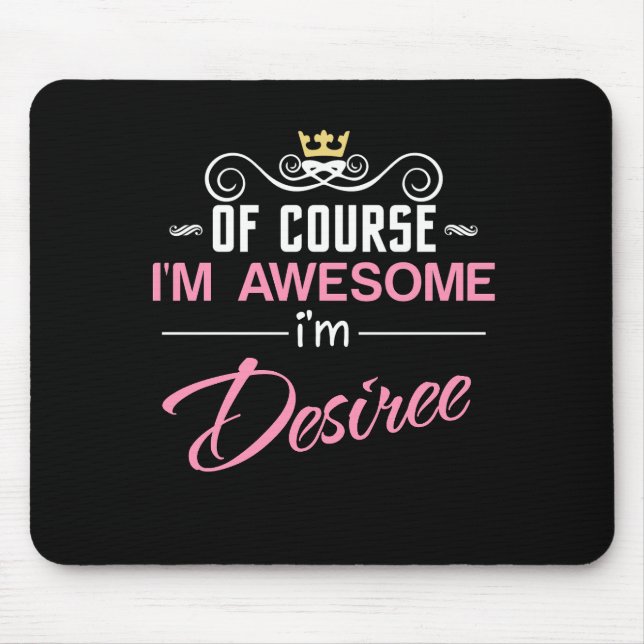 Desiree Of Course I'm Awesome Name Mouse Pad (Front)