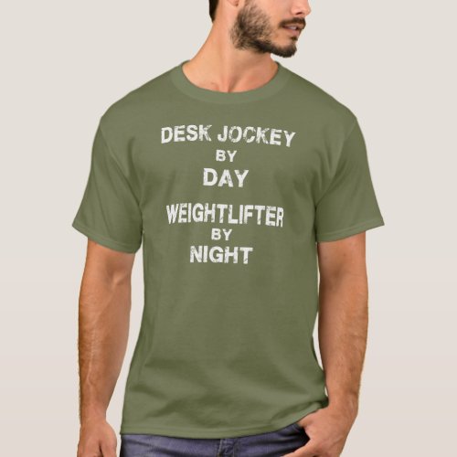 Desk Jockey By Day _ Weightlifter By Night T_Shirt