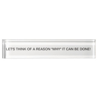 Desk Top Inspiration Let's Think of a Reason Name Plate