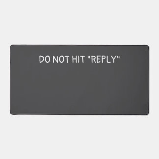 Desktop mat "Do not hit reply"