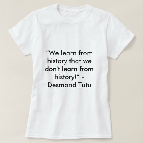 Desmond Tutu History Quote T_Shirt