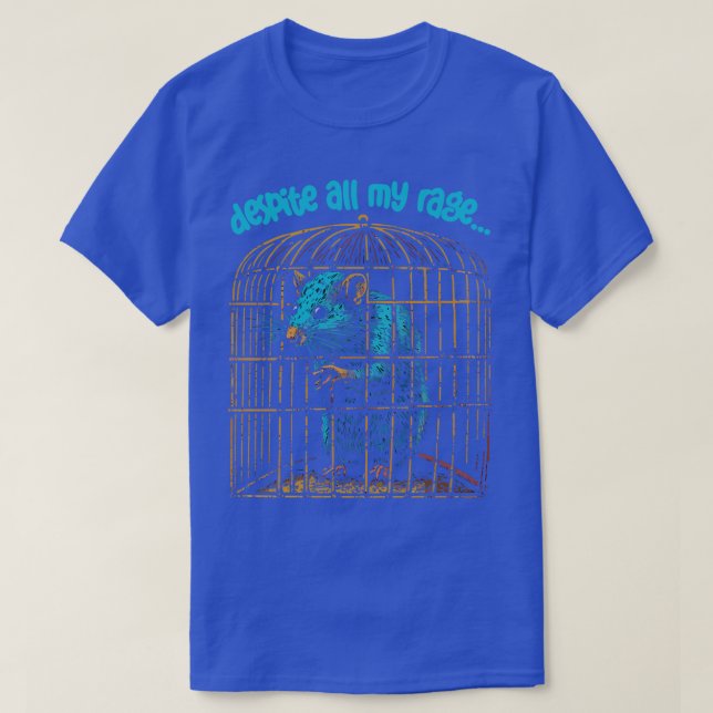 Despite All My Rage Im Still Just A Rat In A Cage T-Shirt (Design Front)