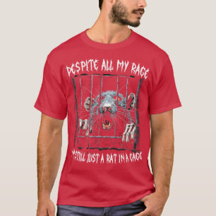 Despite All My Rage Im Still Just A Rat In A Cage  T-Shirt