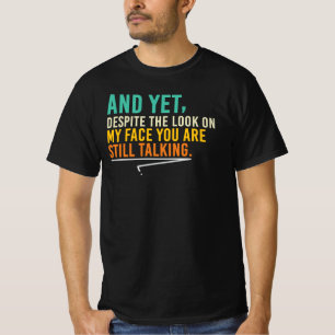Despite The Look On My Face Funny Sarcastic Quote T-Shirt